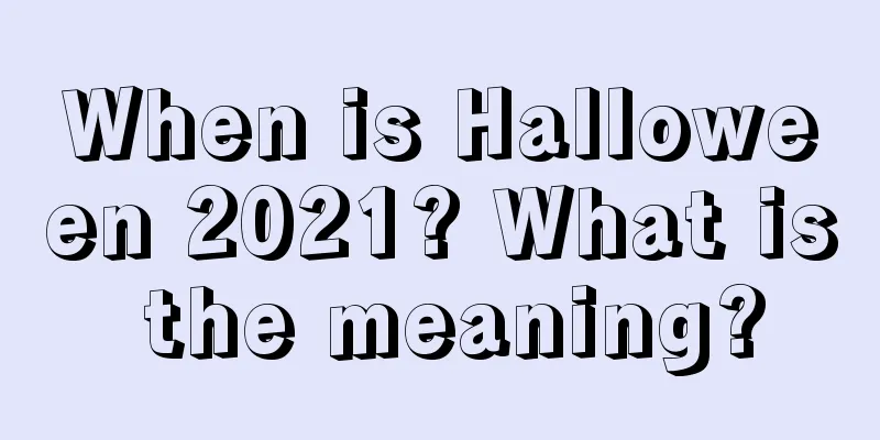 When is Halloween 2021? What is the meaning?