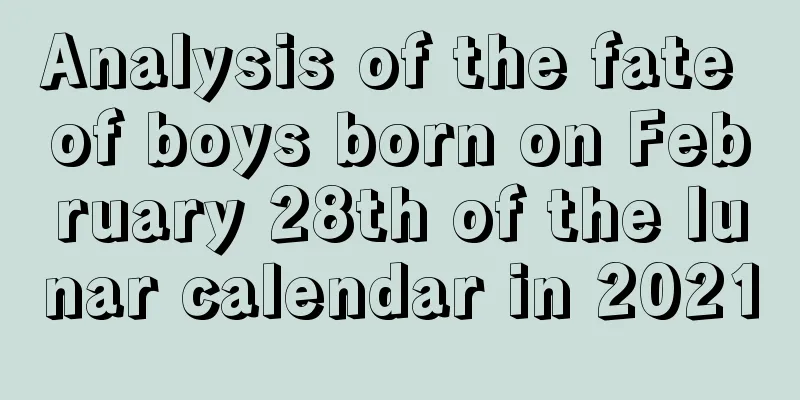 Analysis of the fate of boys born on February 28th of the lunar calendar in 2021