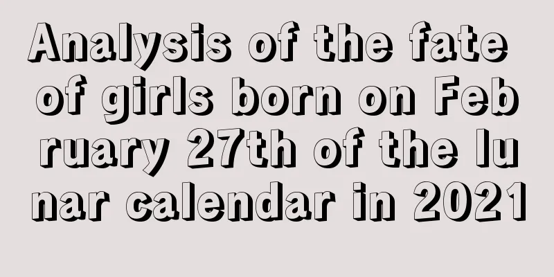 Analysis of the fate of girls born on February 27th of the lunar calendar in 2021