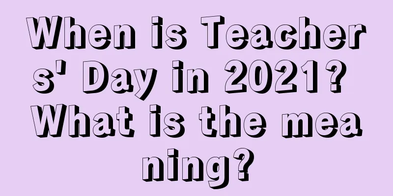 When is Teachers' Day in 2021? What is the meaning?