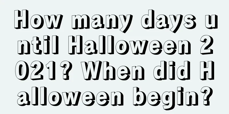 How many days until Halloween 2021? When did Halloween begin?
