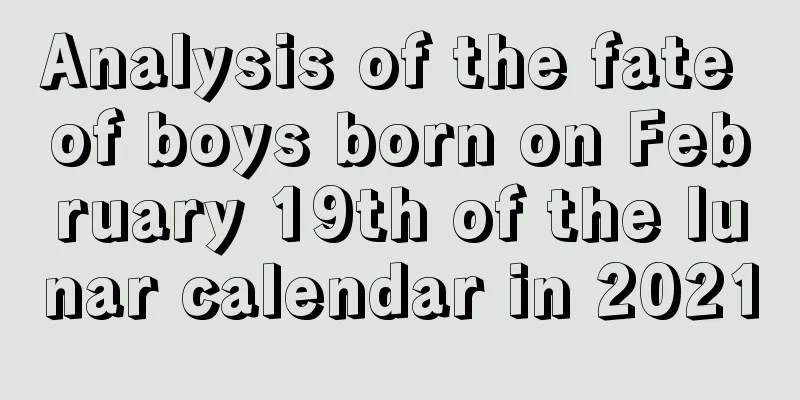 Analysis of the fate of boys born on February 19th of the lunar calendar in 2021