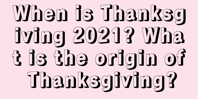 When is Thanksgiving 2021? What is the origin of Thanksgiving?