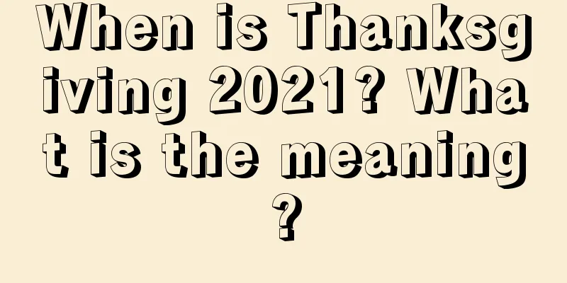 When is Thanksgiving 2021? What is the meaning?