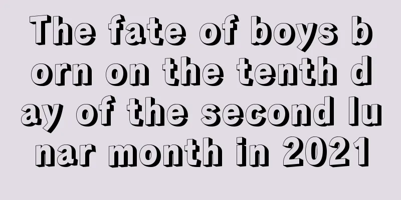 The fate of boys born on the tenth day of the second lunar month in 2021
