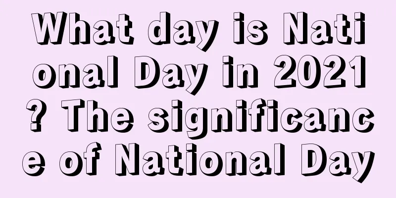 What day is National Day in 2021? The significance of National Day