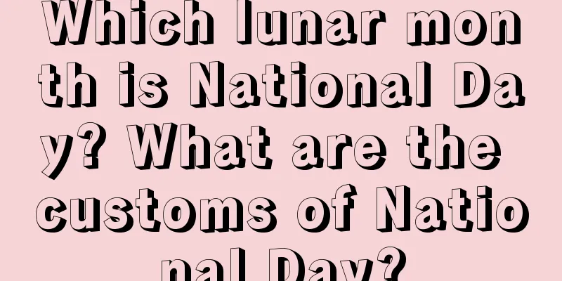 Which lunar month is National Day? What are the customs of National Day?