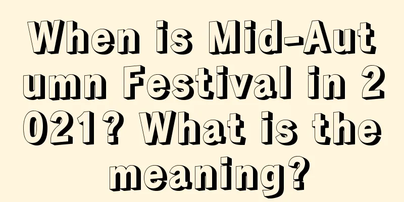 When is Mid-Autumn Festival in 2021? What is the meaning?