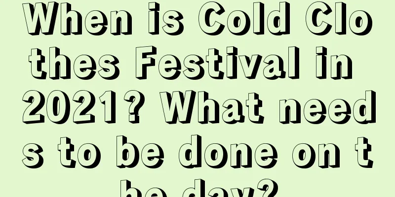 When is Cold Clothes Festival in 2021? What needs to be done on the day?