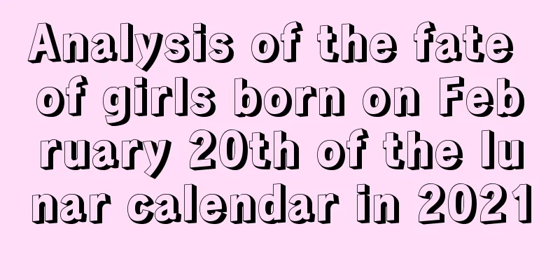 Analysis of the fate of girls born on February 20th of the lunar calendar in 2021