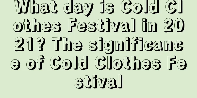 What day is Cold Clothes Festival in 2021? The significance of Cold Clothes Festival
