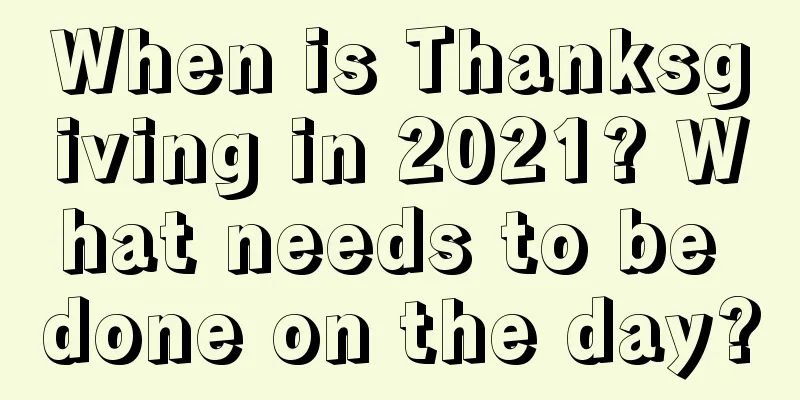 When is Thanksgiving in 2021? What needs to be done on the day?