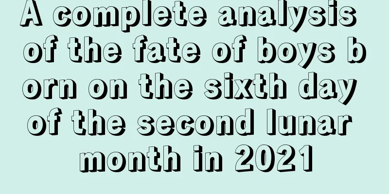 A complete analysis of the fate of boys born on the sixth day of the second lunar month in 2021