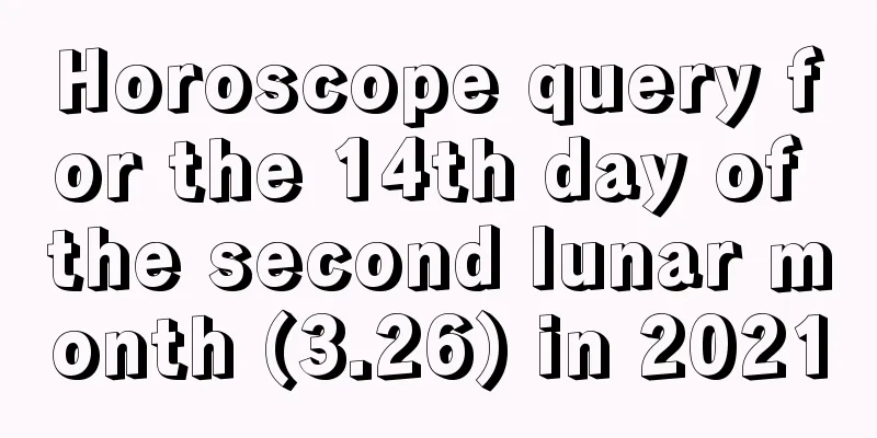 Horoscope query for the 14th day of the second lunar month (3.26) in 2021