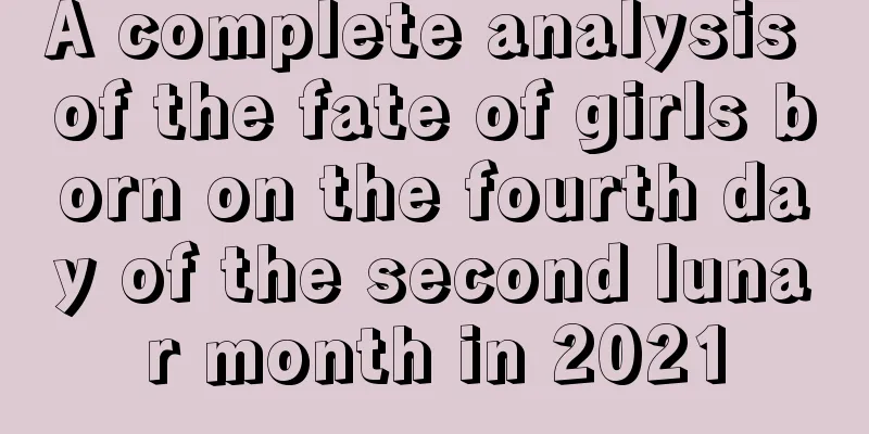 A complete analysis of the fate of girls born on the fourth day of the second lunar month in 2021