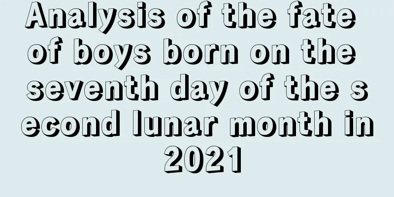 Analysis of the fate of boys born on the seventh day of the second lunar month in 2021