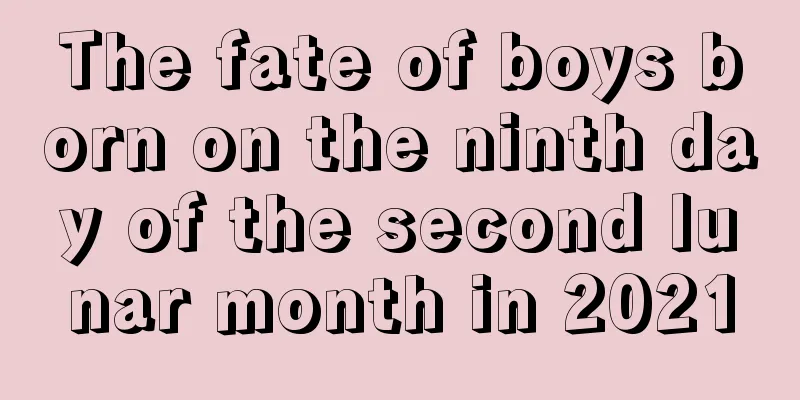 The fate of boys born on the ninth day of the second lunar month in 2021