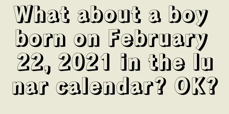 What about a boy born on February 22, 2021 in the lunar calendar? OK?