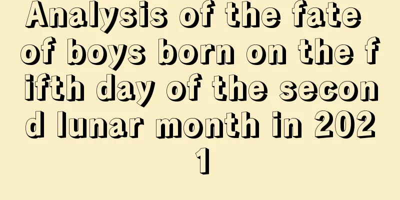 Analysis of the fate of boys born on the fifth day of the second lunar month in 2021