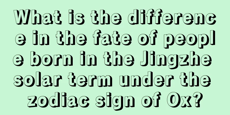 What is the difference in the fate of people born in the Jingzhe solar term under the zodiac sign of Ox?