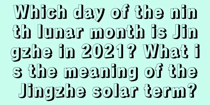 Which day of the ninth lunar month is Jingzhe in 2021? What is the meaning of the Jingzhe solar term?