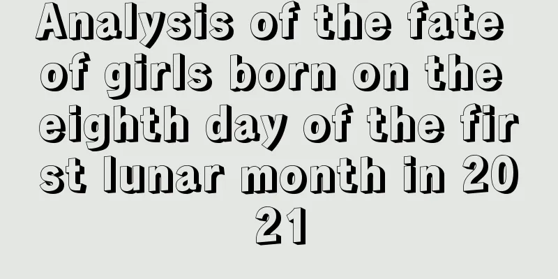 Analysis of the fate of girls born on the eighth day of the first lunar month in 2021
