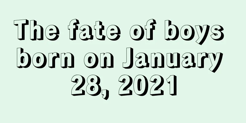 The fate of boys born on January 28, 2021