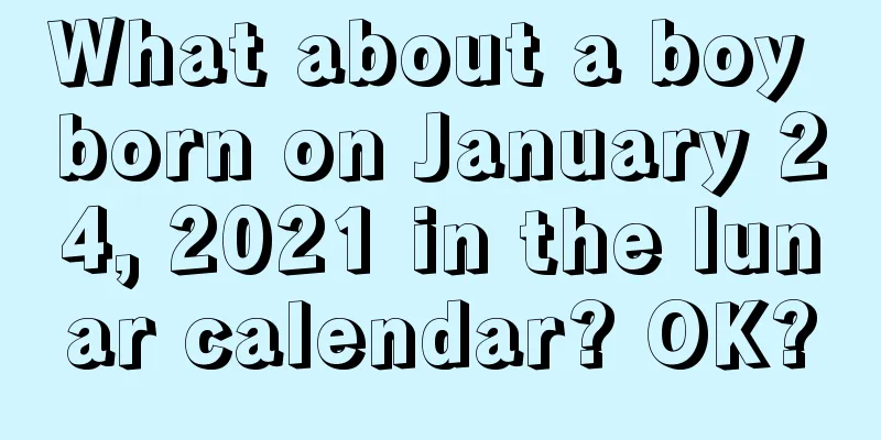 What about a boy born on January 24, 2021 in the lunar calendar? OK?