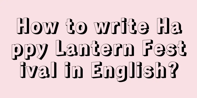 How to write Happy Lantern Festival in English?
