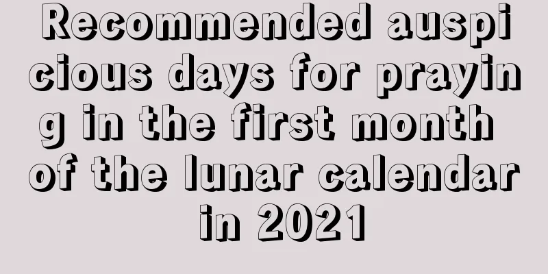 Recommended auspicious days for praying in the first month of the lunar calendar in 2021