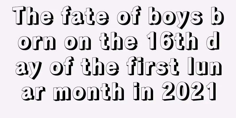 The fate of boys born on the 16th day of the first lunar month in 2021