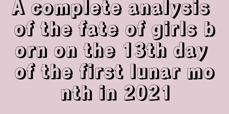 A complete analysis of the fate of girls born on the 13th day of the first lunar month in 2021