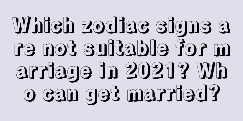 Which zodiac signs are not suitable for marriage in 2021? Who can get married?