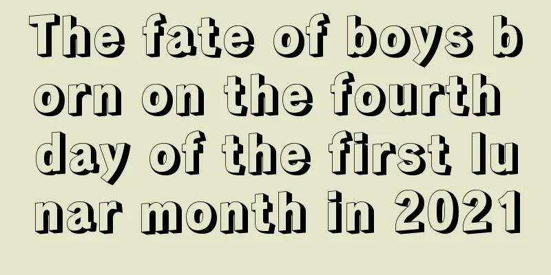 The fate of boys born on the fourth day of the first lunar month in 2021