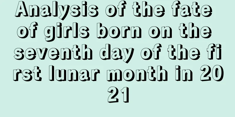 Analysis of the fate of girls born on the seventh day of the first lunar month in 2021