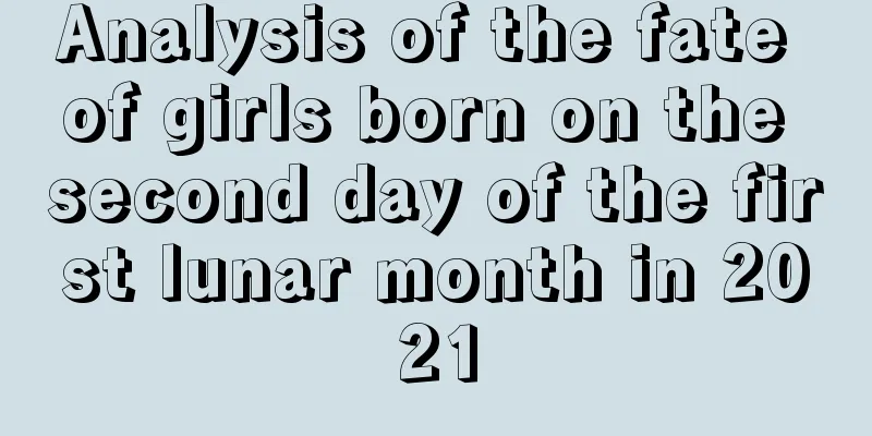 Analysis of the fate of girls born on the second day of the first lunar month in 2021