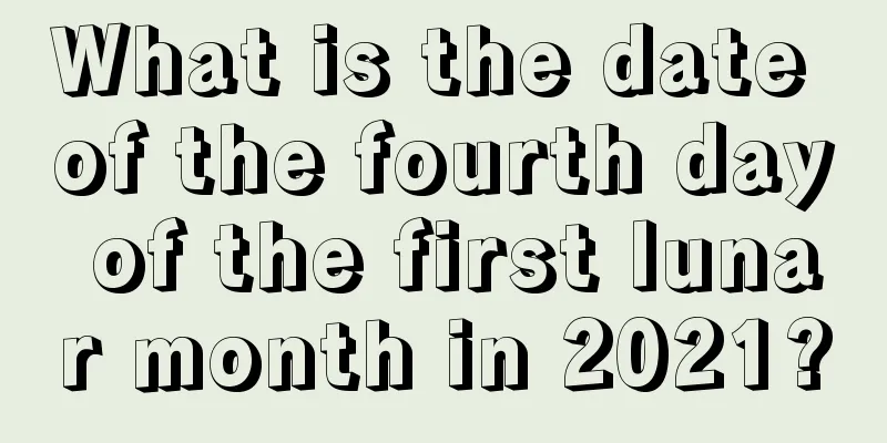What is the date of the fourth day of the first lunar month in 2021?