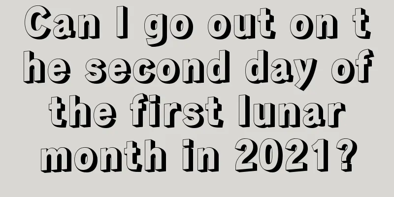 Can I go out on the second day of the first lunar month in 2021?