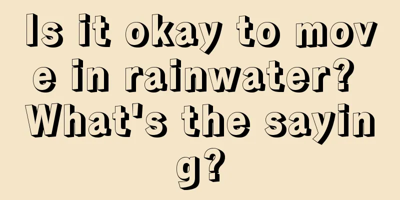 Is it okay to move in rainwater? What's the saying?
