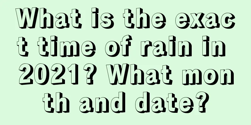 What is the exact time of rain in 2021? What month and date?