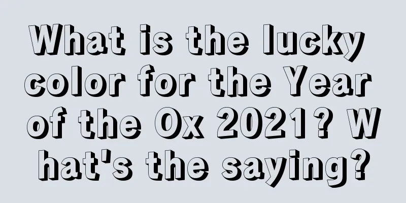 What is the lucky color for the Year of the Ox 2021? What's the saying?