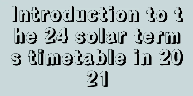 Introduction to the 24 solar terms timetable in 2021