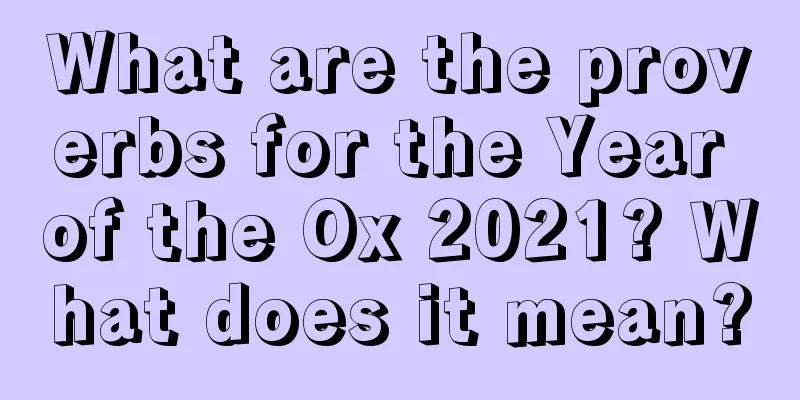 What are the proverbs for the Year of the Ox 2021? What does it mean?