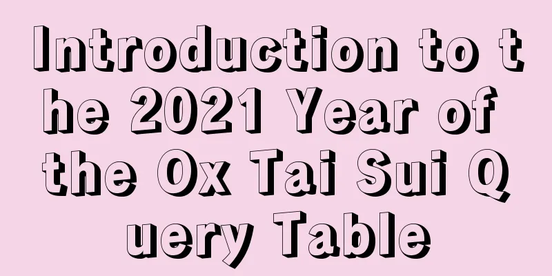 Introduction to the 2021 Year of the Ox Tai Sui Query Table