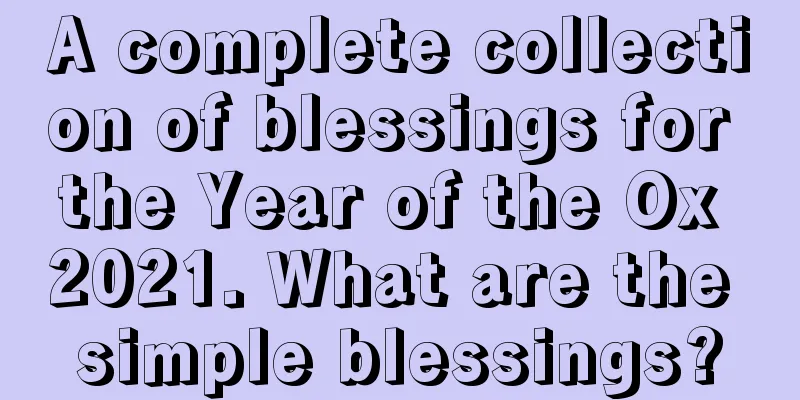 A complete collection of blessings for the Year of the Ox 2021. What are the simple blessings?