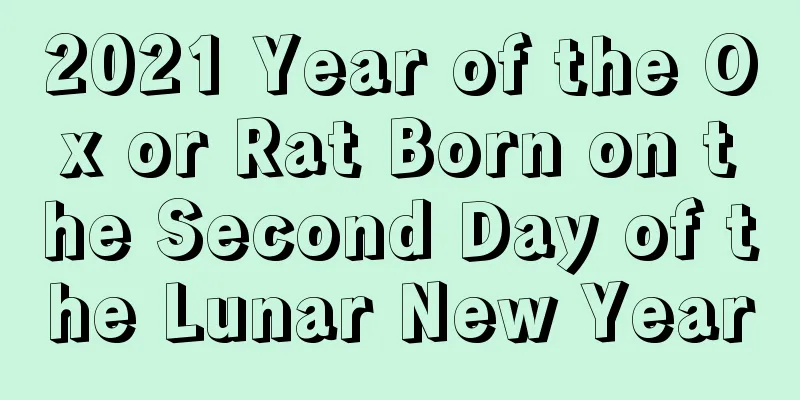 2021 Year of the Ox or Rat Born on the Second Day of the Lunar New Year