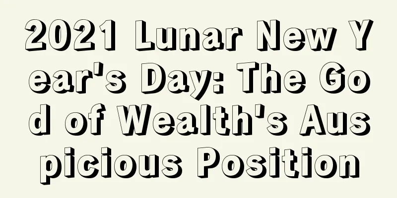 2021 Lunar New Year's Day: The God of Wealth's Auspicious Position