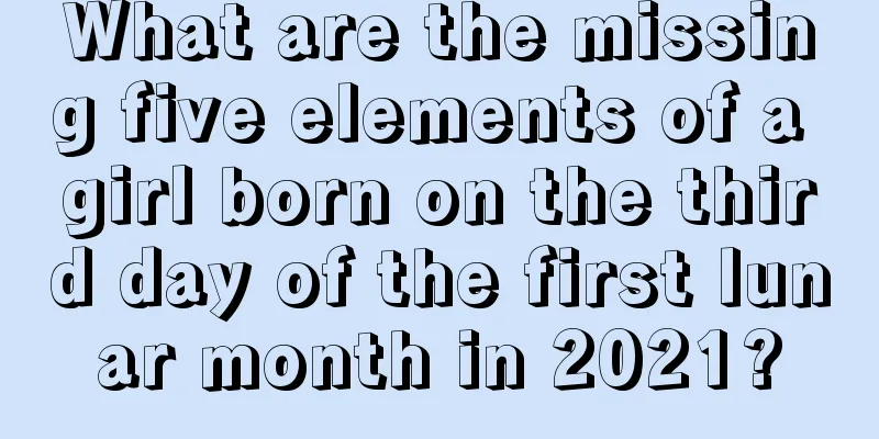 What are the missing five elements of a girl born on the third day of the first lunar month in 2021?