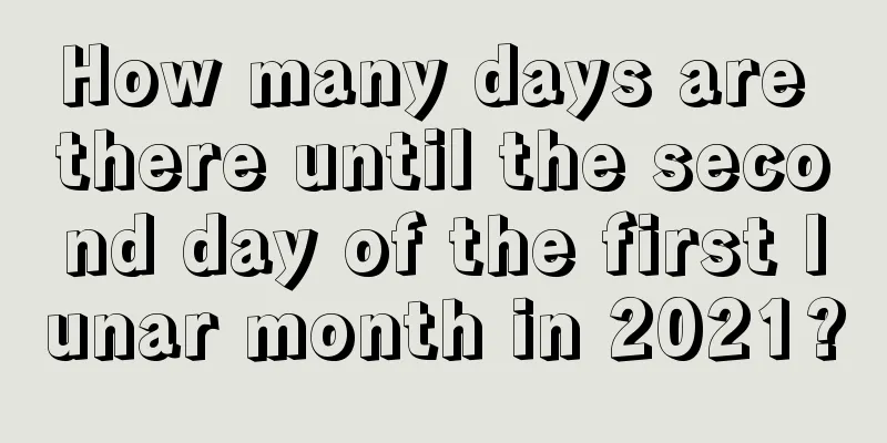 How many days are there until the second day of the first lunar month in 2021?