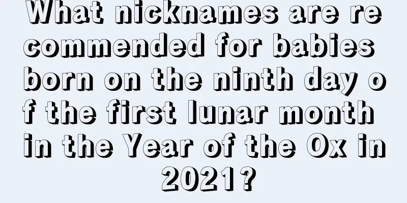 What nicknames are recommended for babies born on the ninth day of the first lunar month in the Year of the Ox in 2021?